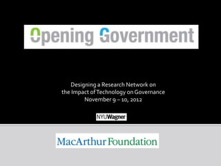 Designing a Research Network on
the Impact of Technology on Governance
        November 9 – 10, 2012
 