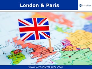 London & Paris




   WWW.ANTHONYTRAVEL.COM
 