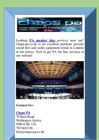 Looking PA speaker hire services near me?
Chaps-pa.co.uk is an excellent platform provide
sound hire and audio equipment rental in London
at fair prices. Visit to get PA for hire services at
our website!
Contact Us:-
Chaps PA
78 Bute Road
Wallington ,Surrey
SM6 8AB, UK
7835481538
hire@chaps-pa.co.uk
 