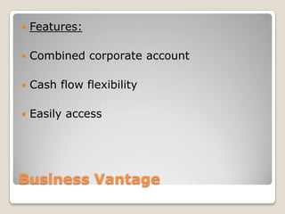  Online Bill PaymentBusiness VantageFeatures:Combinedcorporate accountCash flowflexibilityEasilyaccess