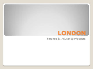 LONDON Finance & Insurance Products 