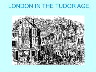LONDON IN THE TUDOR AGE 