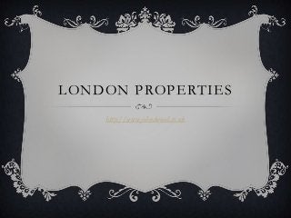 LONDON PROPERTIES
    http://www.johndwood.co.uk
 