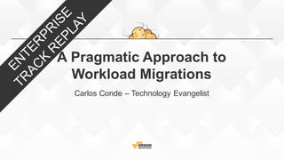 A  Pragmatic  Approach  to  
Workload  Migrations
Carlos  Conde  – Technology  Evangelist
 