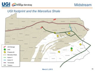 Midstream
   UGI footprint and the Marcellus Shale

            Erie

                                                                                   Potter
                                       Warren              McKean                                   Tioga                  Bradford                Susquehanna

      Crawford                                                                                                                                                    Wayne

                                        Forest                                                                                              Wyoming
                   Venango                                 Elk
                                                                      Cameron                                               Sullivan
   Mercer
                                                                                                       Lycoming                                                            Pike
                                                                                      Clinton
                                  Clarion
                                              Jefferson                                                                                       Luzerne
Lawrence                                                                                                                                                          Monroe
                                                             Clearfield                                      Union
               Butler                                                                Centre                                                             Carbon
                             Armstrong                                                                                North
                                                                                                                     Umberland
 Beaver                                                                                                     Snyder
                                             Indiana                                                                               Schuylkill

                                                                                                                                                     Berks
       Allegheny
   UGI Storage                                         Cambria    Blair
                                                                                                                 Dauphin                                             Bucks
                                                                                                     Perry
   LNG                                                                                                                         Lebanon
                            Westmoreland                                   Huntingdon
   Propane-Air
 Washington
                                                                                                   Cumberland
                                                                                                                                                        Chester
   Marcellus Shale                                                                                                                     Lancaster

   Auburn I
  Greene                Fayette             Somerset        Bedford       Fulton        Franklin      Adams          York
   Auburn II

   Tennessee

   Transco


                                                                                    March 5, 2013                                                                                 33
 