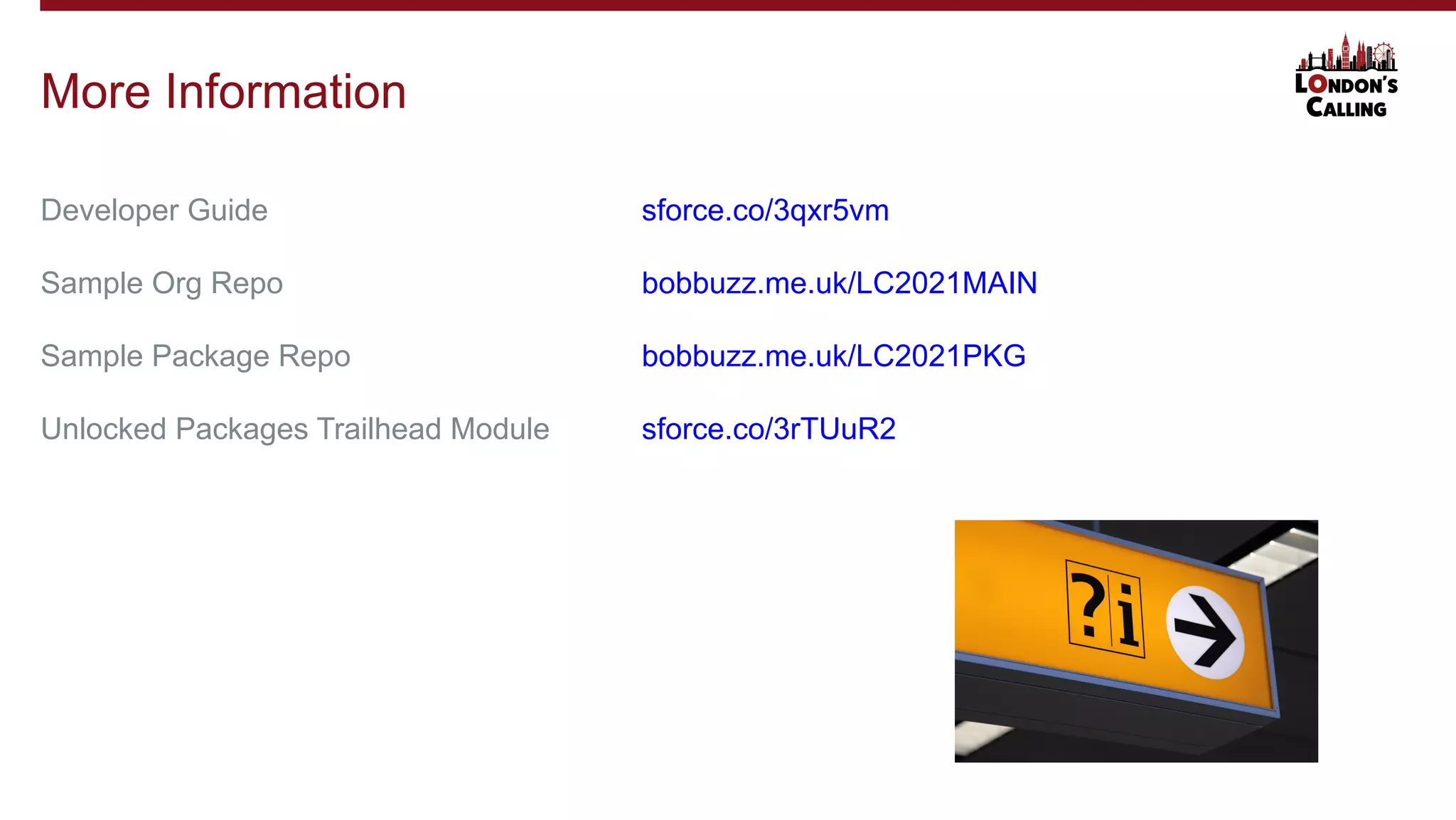 Developer Guide sforce.co/3qxr5vm
Sample Org Repo bobbuzz.me.uk/LC2021MAIN
Sample Package Repo bobbuzz.me.uk/LC2021PKG
Unlocked Packages Trailhead Module sforce.co/3rTUuR2
More Information
 