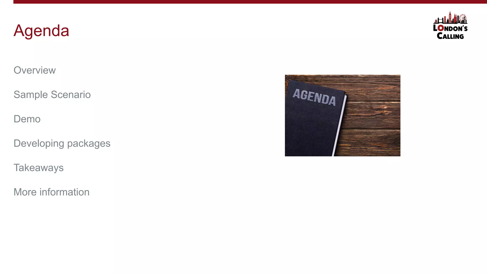 Overview
Sample Scenario
Demo
Developing packages
Takeaways
More information
Agenda
 
