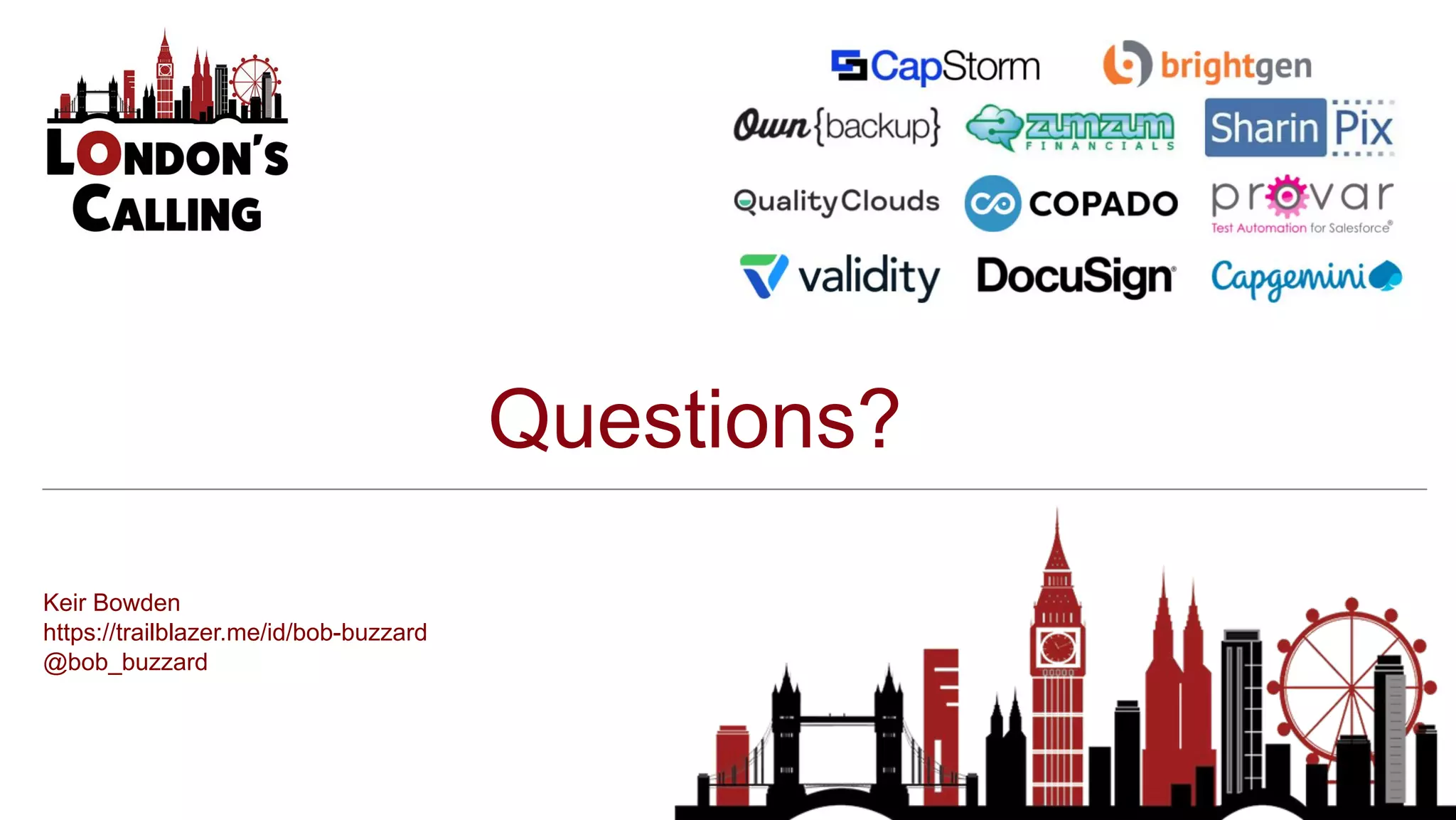 Questions?
Keir Bowden
https://trailblazer.me/id/bob-buzzard
@bob_buzzard
 