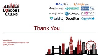 Thank You
Keir Bowden
https://trailblazer.me/id/bob-buzzard
@bob_buzzard
 