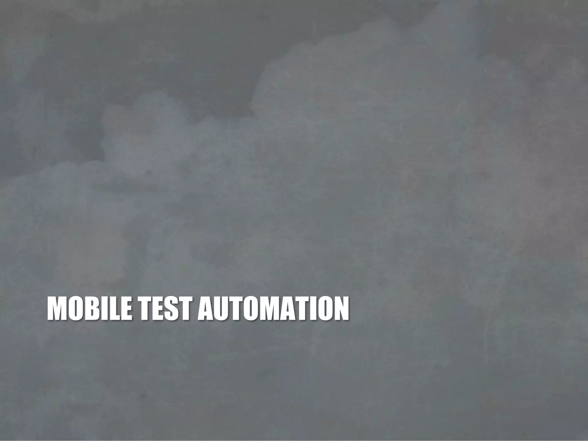 MOBILE TEST AUTOMATION
 