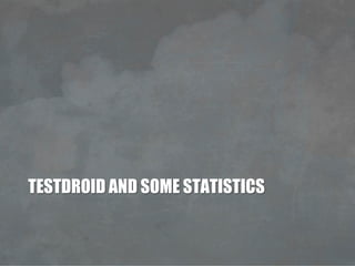 TESTDROID AND SOME STATISTICS
 
