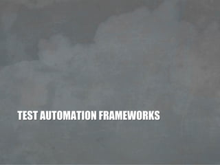 TEST AUTOMATION FRAMEWORKS
 