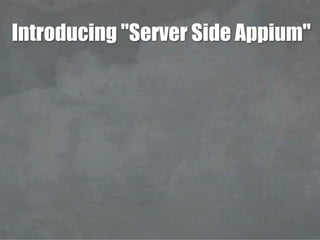 Introducing "Server Side Appium"
 