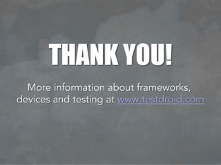 THANK YOU!
More information about frameworks,
devices and testing at www.testdroid.com
 