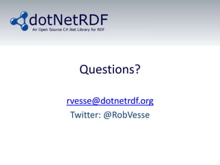 Questions?<br />rvesse@dotnetrdf.org<br />Twitter: @RobVesse<br />