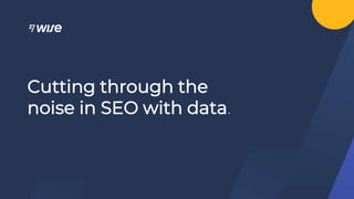 Cutting through the
noise in SEO with data.
 