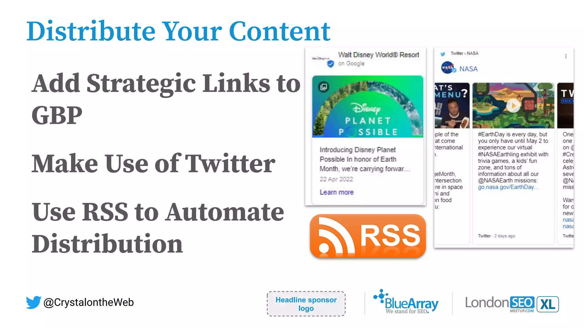 Headline sponsor
logo
@CrystalontheWeb
Distribute Your Content
Add Strategic Links to
GBP
Make Use of Twitter
Use RSS to Automate
Distribution
 