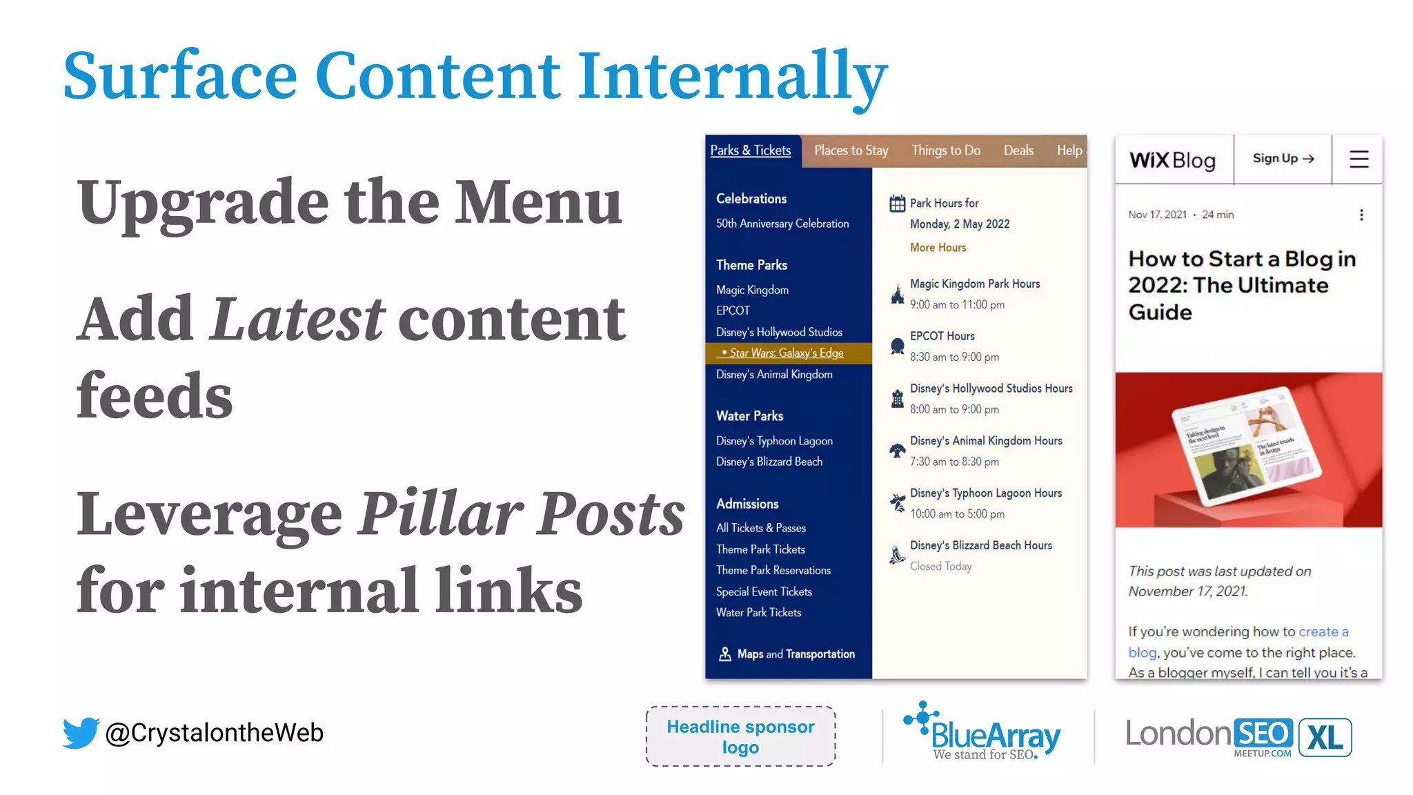 Headline sponsor
logo
@CrystalontheWeb
Surface Content Internally
Upgrade the Menu
Add Latest content
feeds
Leverage Pillar Posts
for internal links
 