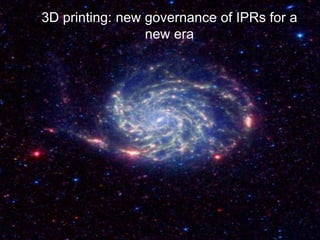 3D printing: new governance of IPRs for a
new era

 