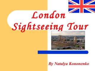 London
Sightseeing Tour

By Natalya Kononenko

 