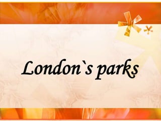 London`s parks
 