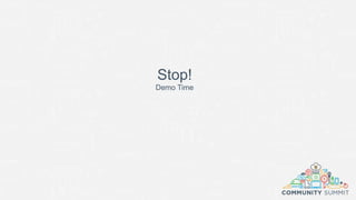 Stop!
Demo Time
 