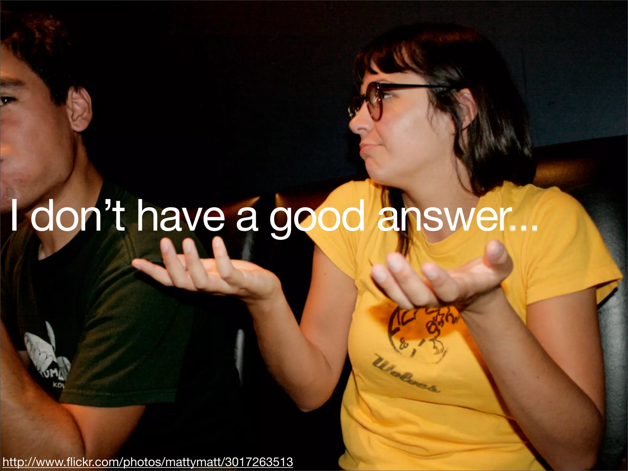 I don’t have a good answer...




http://www.ﬂickr.com/photos/mattymatt/3017263513
 