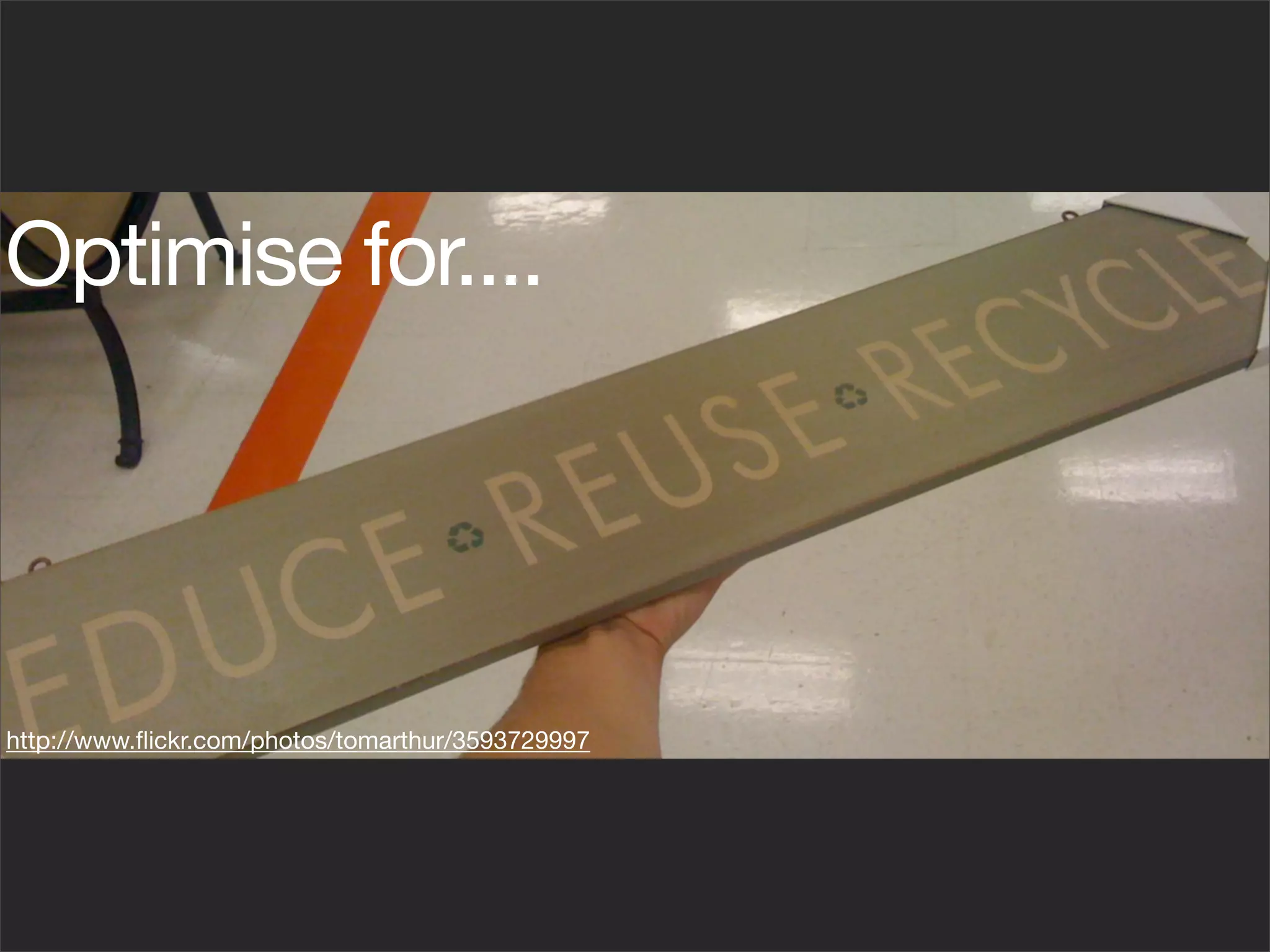 Optimise for....




http://www.ﬂickr.com/photos/tomarthur/3593729997
 