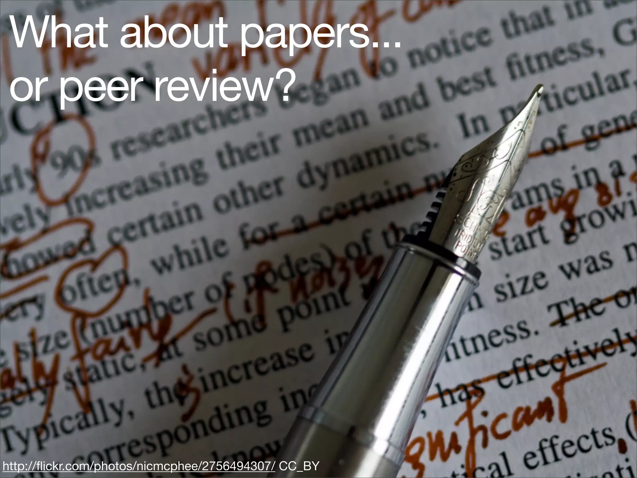 What about papers...
 or peer review?




http://ﬂickr.com/photos/nicmcphee/2756494307/ CC_BY
 