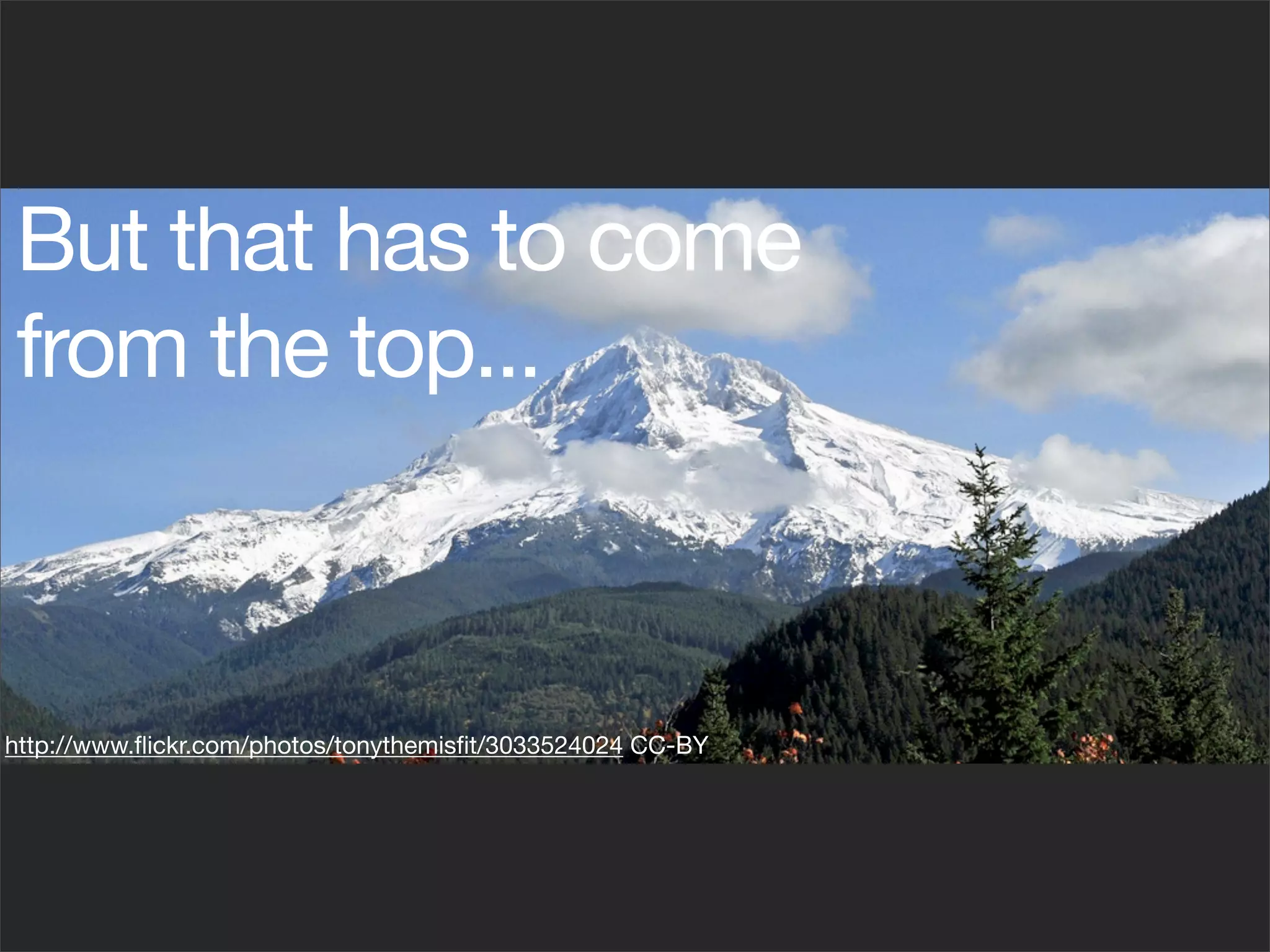 But that has to come
from the top...



http://www.ﬂickr.com/photos/tonythemisﬁt/3033524024 CC-BY
 