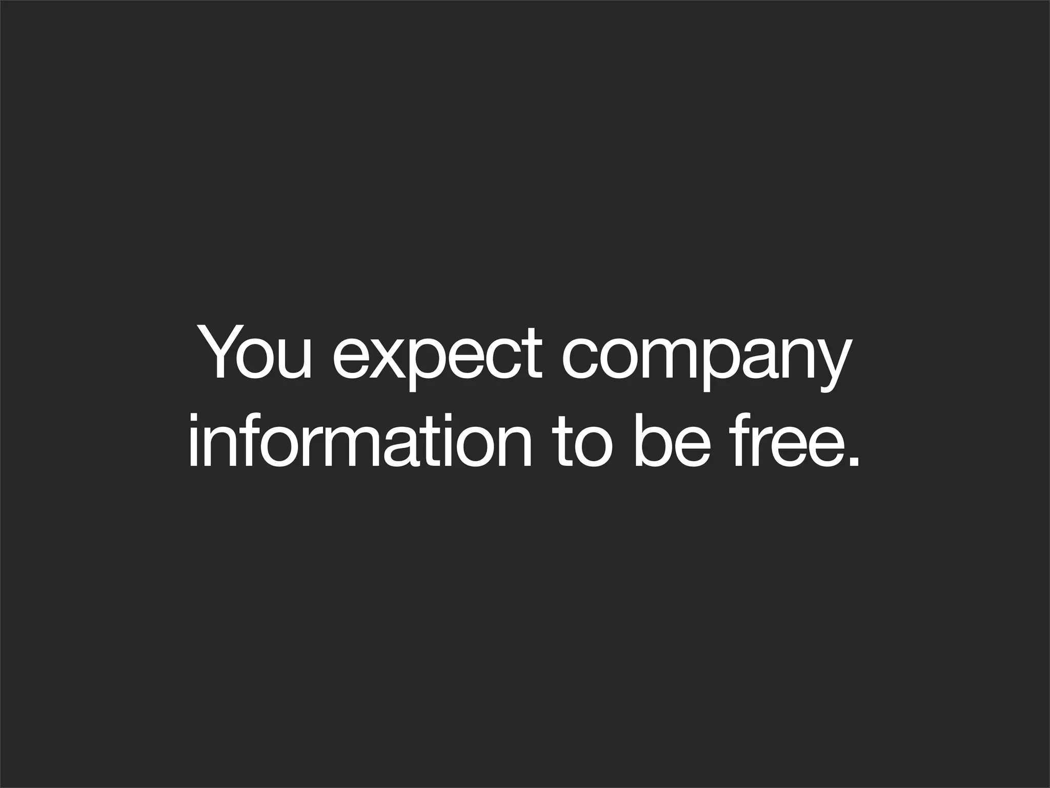 You expect company
information to be free.
 