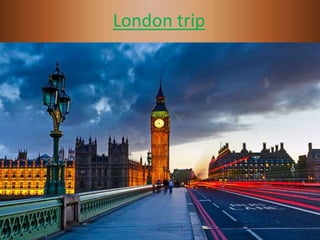 London trip
 