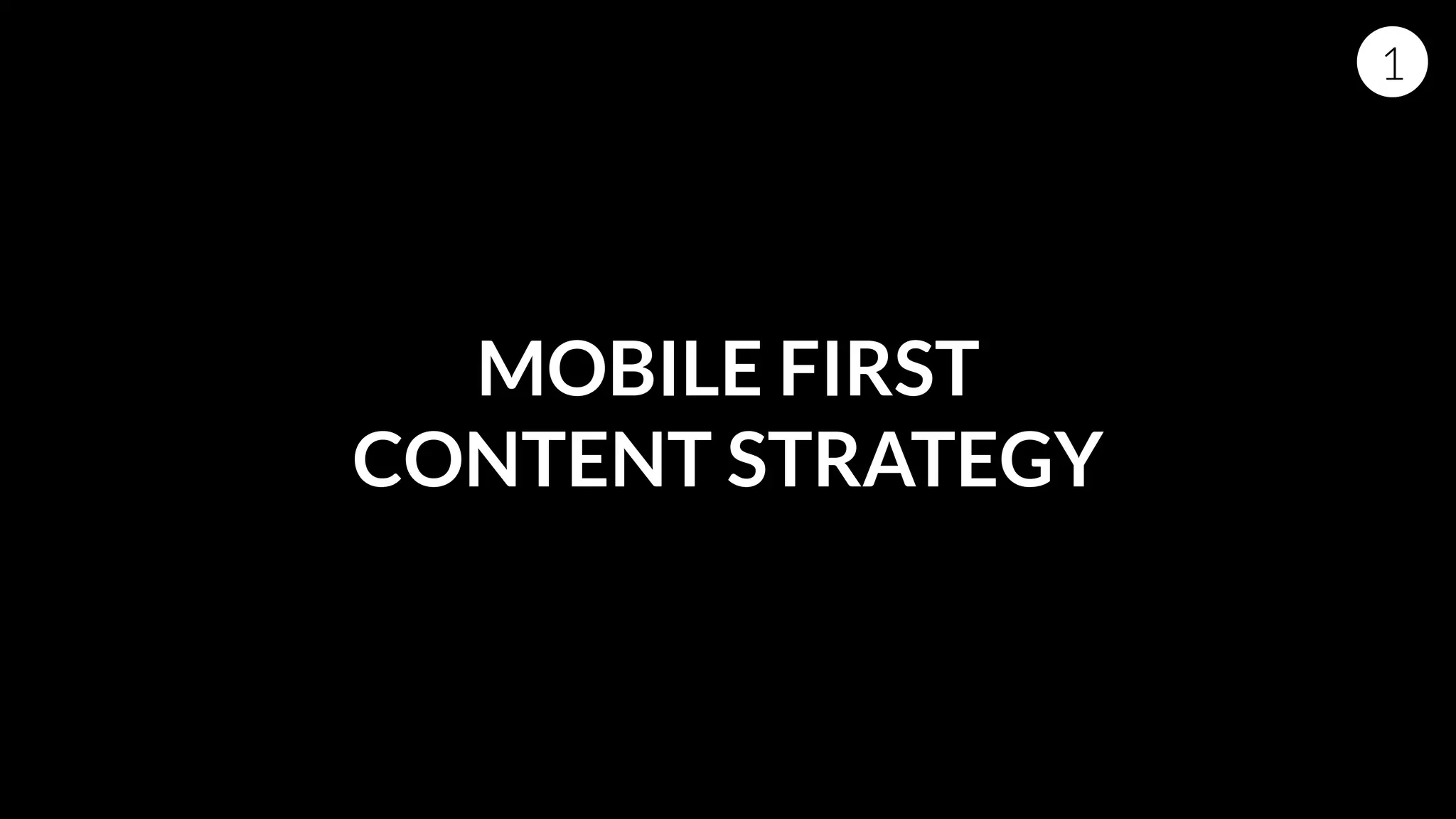 11
MOBILE FIRST
CONTENT STRATEGY
 