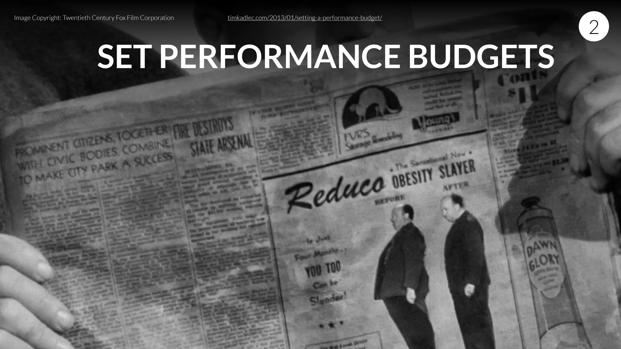 SET PERFORMANCE BUDGETS
2
timkadlec.com/2013/01/setting-a-performance-budget/Image Copyright: Twentieth Century Fox Film Corporation
 