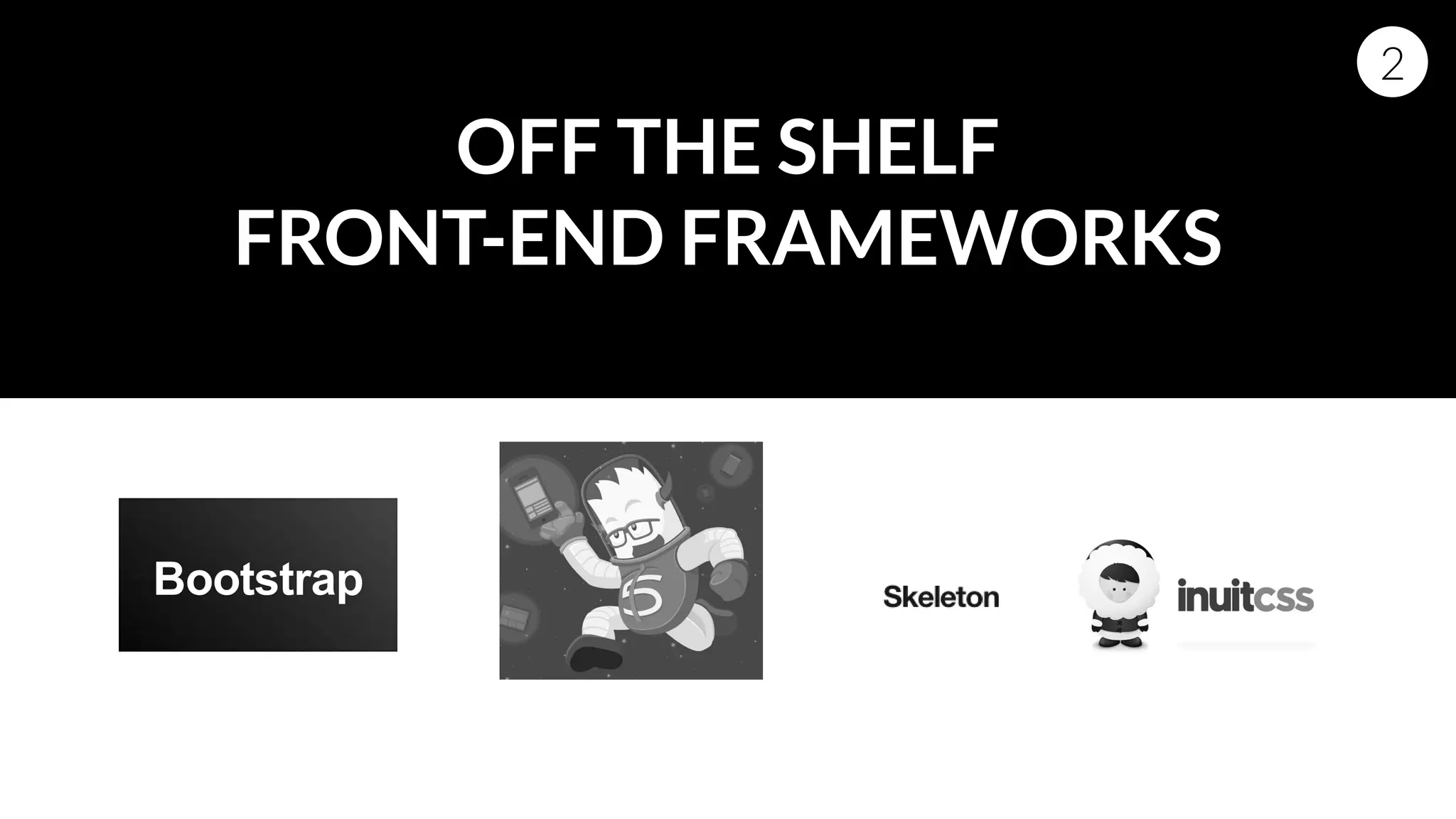 OFF THE SHELF
FRONT-END FRAMEWORKS
2
 