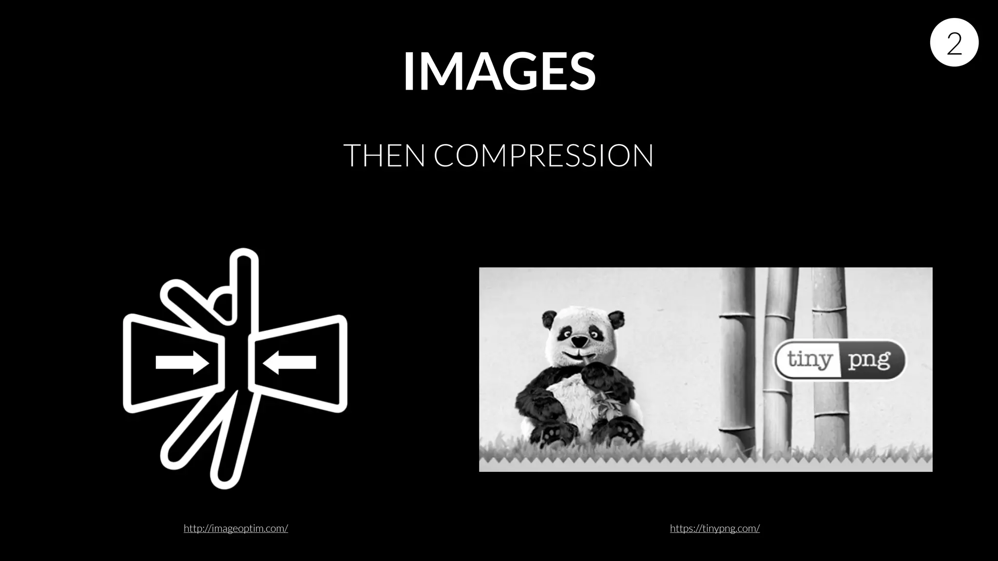 IMAGES
2
THEN COMPRESSION
http://imageoptim.com/ https://tinypng.com/
 