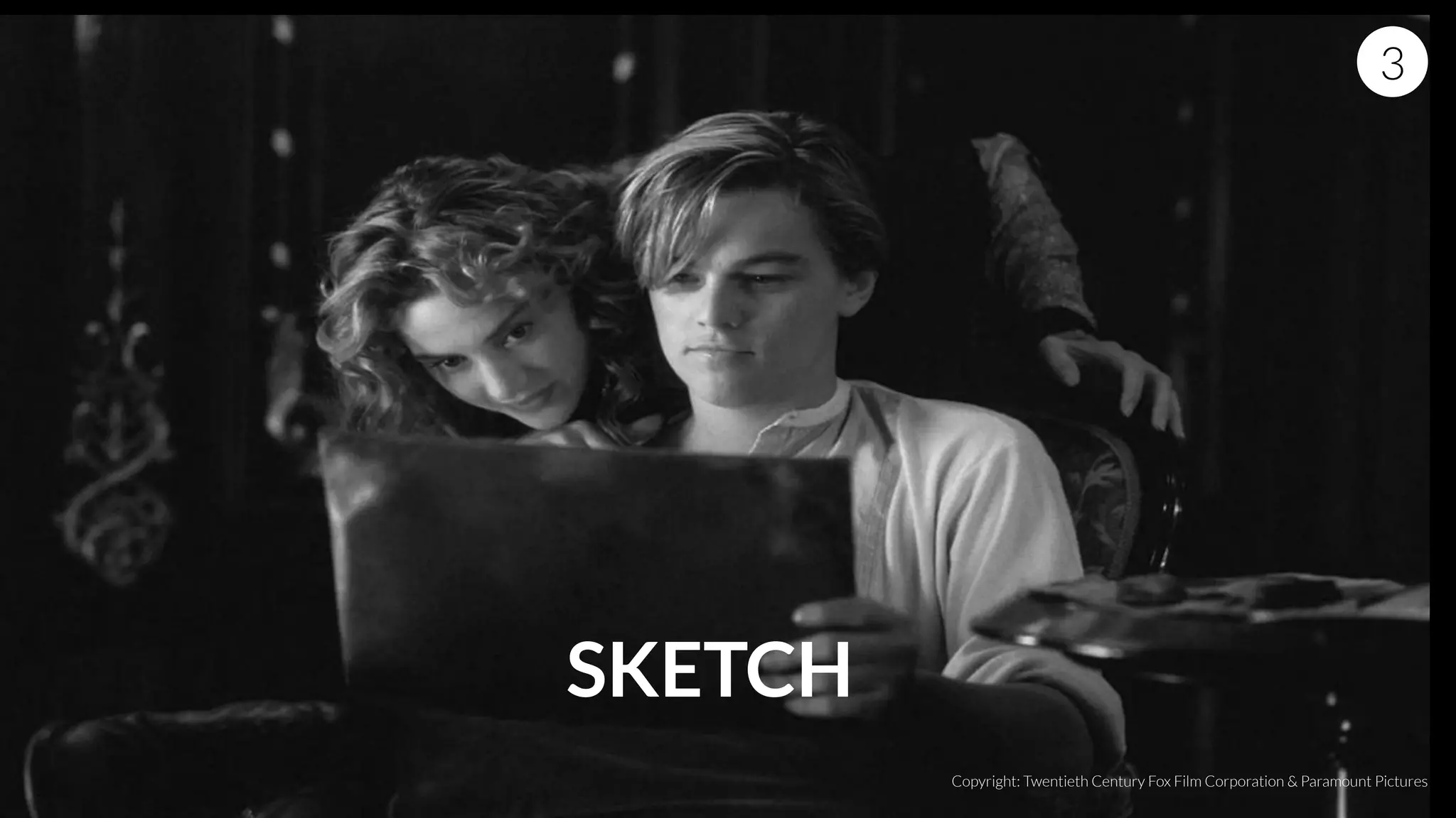 SKETCH
3
Copyright: Twentieth Century Fox Film Corporation & Paramount Pictures
 