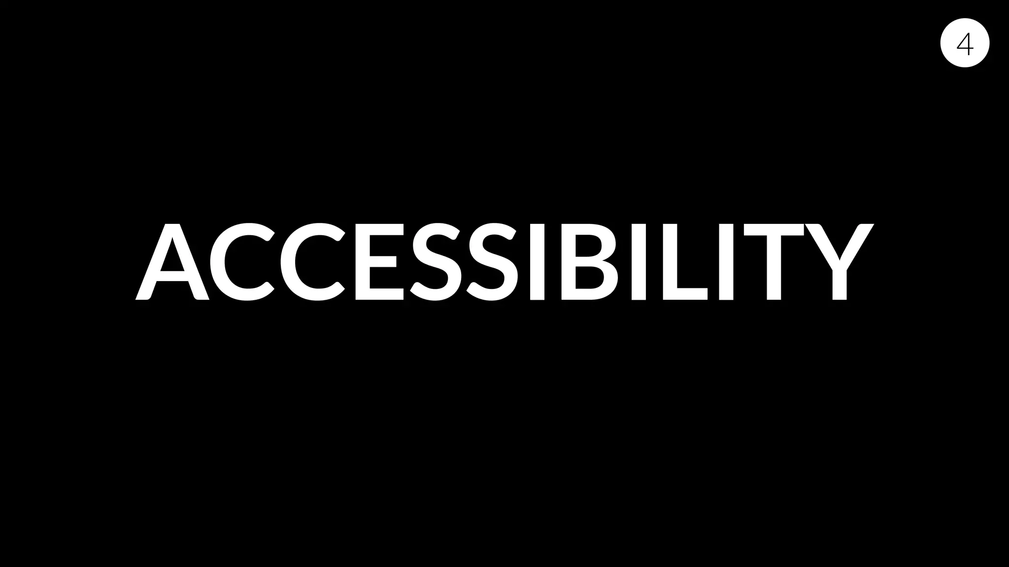 ACCESSIBILITY
4
 