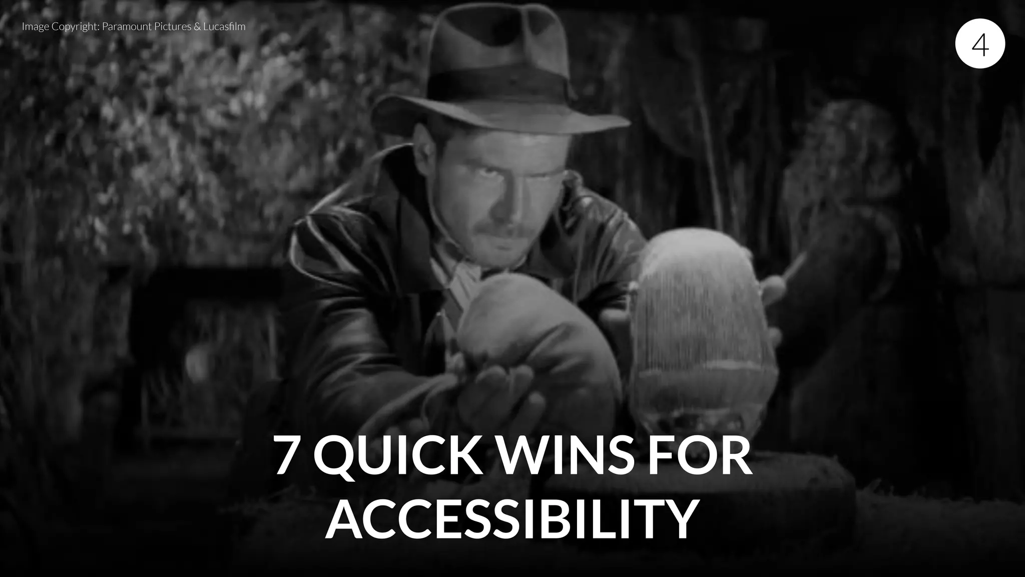 7 QUICK WINS FOR
ACCESSIBILITY
4
Image Copyright: Paramount Pictures & Lucasﬁlm
 