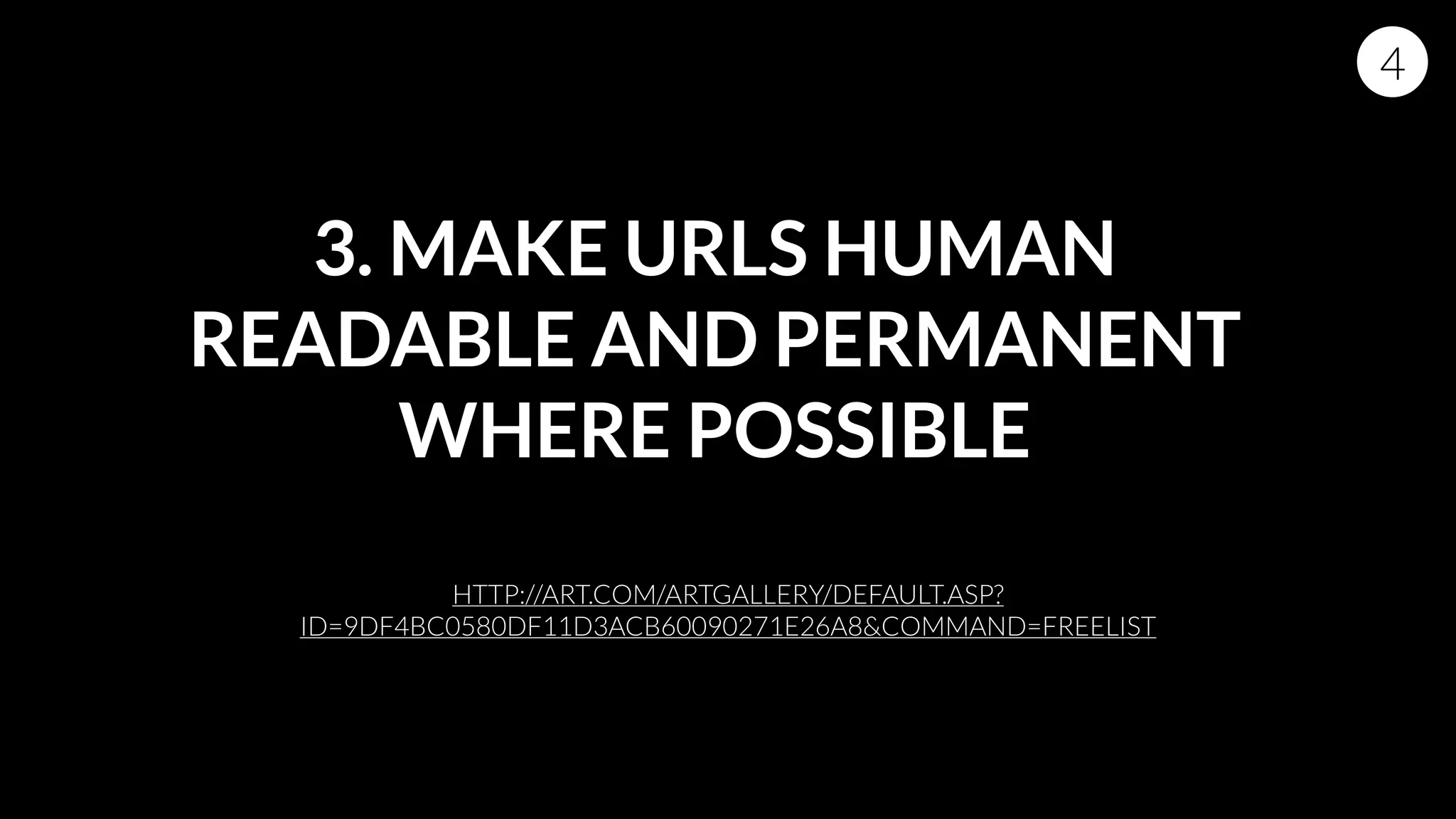 3. MAKE URLS HUMAN
READABLE AND PERMANENT
WHERE POSSIBLE
HTTP://ART.COM/ARTGALLERY/DEFAULT.ASP?
ID=9DF4BC0580DF11D3ACB60090271E26A8&COMMAND=FREELIST
4
 