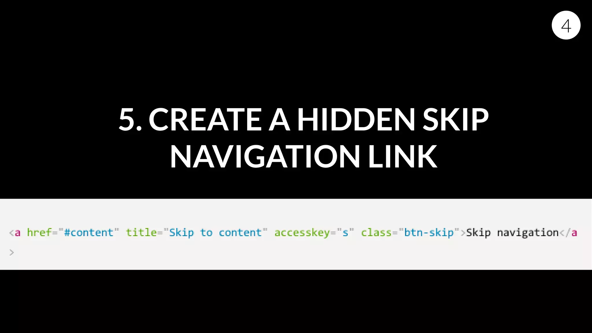 5. CREATE A HIDDEN SKIP
NAVIGATION LINK
4
 