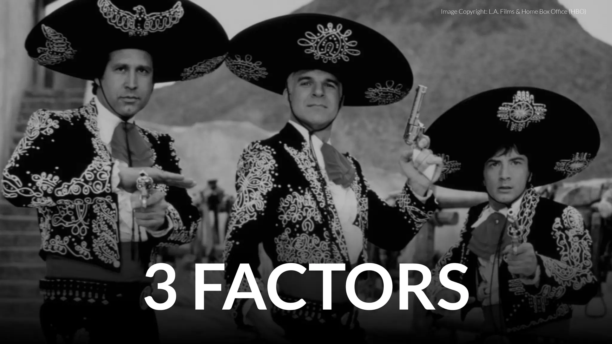 3 FACTORS
Image Copyright: L.A. Films & Home Box Ofﬁce (HBO)
 