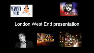 London West End presentation

 