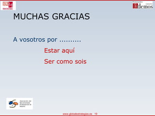 MUCHAS GRACIAS A vosotros por .......... Estar aquí Ser como sois 