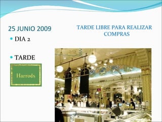 25 JUNIO 2009 DIA 2 TARDE TARDE LIBRE PARA REALIZAR COMPRAS 