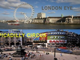 LONDON EYE PICADILLY CIRCUS