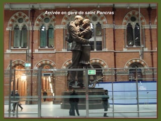 Arrivée en gare de saint Pancras
 