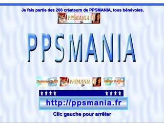 Je fais partie des 200 créateurs de PPSMANIA, tous bénévoles.




            http://ppsmania.fr
               Clic gauche pour arrêter
 