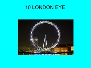 10 LONDON EYE
 