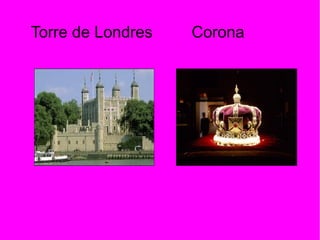 Torre de Londres Corona
 